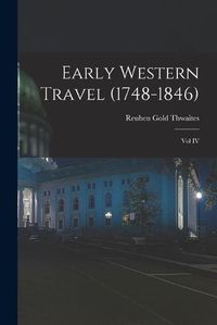 Cover image for Early Western Travel (1748-1846); Vol IV