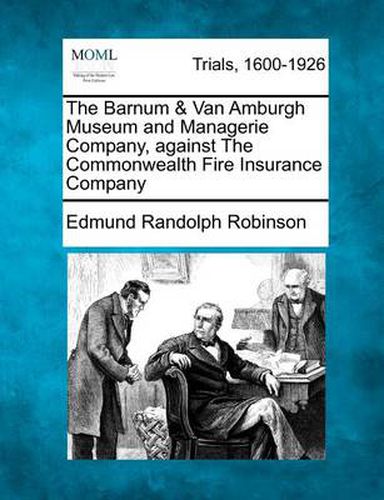 Cover image for The Barnum & Van Amburgh Museum and Managerie Company, Against the Commonwealth Fire Insurance Company