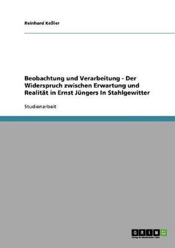 Beobachtung und Verarbeitung: Der Widerspruch zwischen Erwartung und Realitat in Ernst Jungers In Stahlgewittern