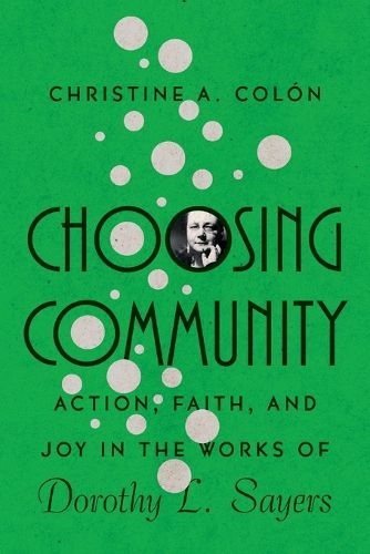 Cover image for Choosing Community - Action, Faith, and Joy in the Works of Dorothy L. Sayers