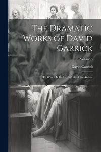 Cover image for The Dramatic Works of David Garrick