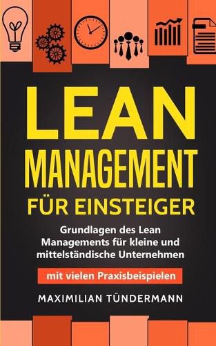 Cover image for Lean Management fur Einsteiger: Grundlagen des Lean Managements fur kleine und mittelstandische Unternehmen - mit vielen Praxisbeispielen