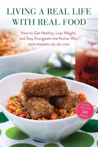 Cover image for Living a Real Life with Real Food: How to Get Healthy, Lose Weight, and Stay Energized?the Kosher Way