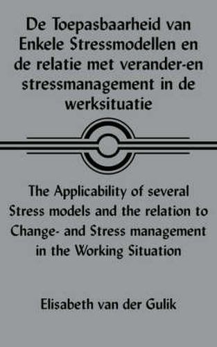 Cover image for De Toepasbaarheid Van Enkele Stressmodellen En De Relatie Met Verander-en Stressmanagement in De Werksituatie The Applicability of Several Stress Models and the Relation to Change- and Stress Management in the Working Situation