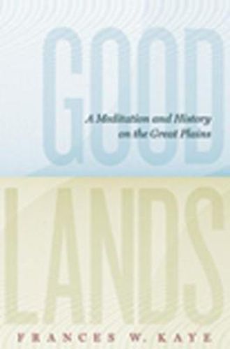 Cover image for Goodlands: A Meditation and History on the Great Plains