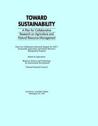 Cover image for Toward Sustainability: A Plan for Collaborative Research on Agriculture and Natural Resource Management