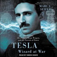 Cover image for Tesla: Wizard at War: The Genius, the Particle Beam Weapon, and the Pursuit of Power