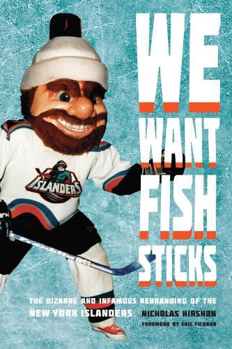 Cover image for We Want Fish Sticks: The Bizarre and Infamous Rebranding of the New York Islanders