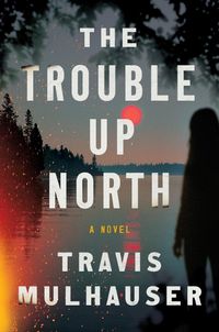 Cover image for The Trouble Up North