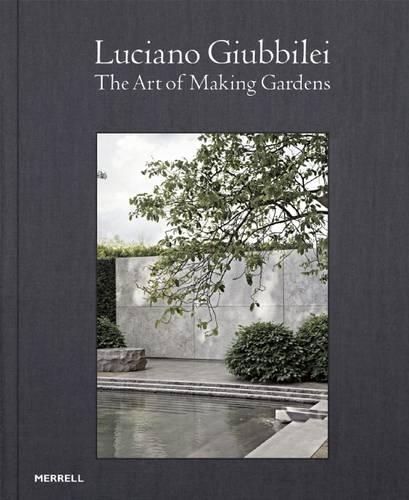 Cover image for Luciano Giubbilei: The Art of Making Gardens