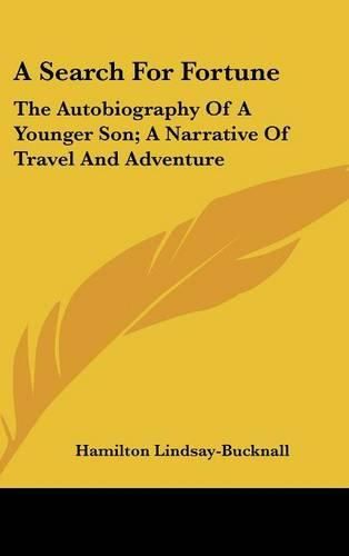 Cover image for A Search for Fortune: The Autobiography of a Younger Son; A Narrative of Travel and Adventure