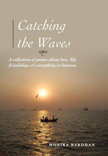 Cover image for Catching the Waves: A Collection of Poems about Love, Life, Friendships & Everything in Between