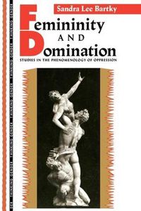 Cover image for Femininity and Domination: Studies in the Phenomenology of Oppression