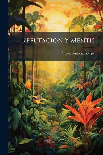 Cover image for Refutaci N y Mentis: Algunas Reflexiones Sobre El Discurso Inaugural de La Academia Venezolana Correspondiente