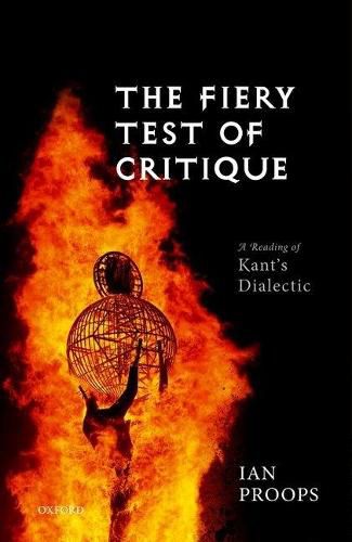 The Fiery Test of Critique: A Reading of Kant's Dialectic