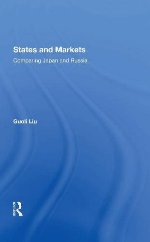 Cover image for States And Markets: Comparing Japan And Russia