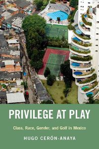 Cover image for Privilege at Play: Class, Race, Gender, and Golf in Mexico