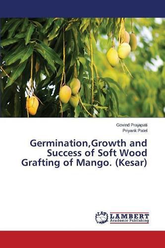 Cover image for Germination, Growth and Success of Soft Wood Grafting of Mango. (Kesar)