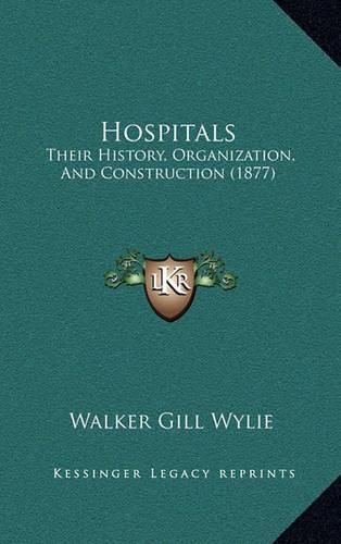 Hospitals: Their History, Organization, and Construction (1877)