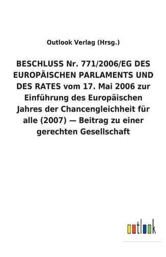 BESCHLUSS Nr. 771/2006/EG DES EUROPAEISCHEN PARLAMENTS UND DES RATES vom 17. Mai 2006 zur Einfuhrung des Europaischen Jahres der Chancengleichheit fur alle (2007) - Beitrag zu einer gerechten Gesellschaft