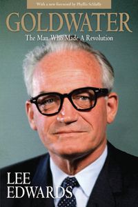 Cover image for Goldwater: The Man Who Made a Revolution