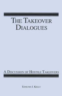 Cover image for The Takeover Dialogues: A Discussion of Hostile Takeovers