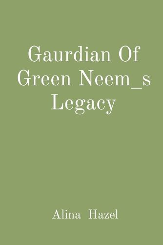 Gaurdian Of Green Neem_s Legacy