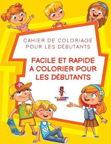 Facile Et Rapide a Colorier pour les Debutants: Cahier de Coloriage pour les Debutants