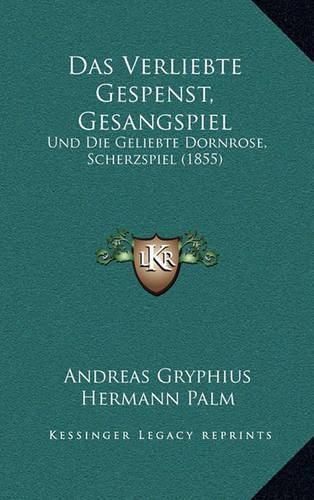 Das Verliebte Gespenst, Gesangspiel: Und Die Geliebte Dornrose, Scherzspiel (1855)