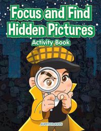 Cover image for Focus and Find Hidden Pictures Activity Book