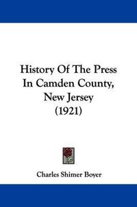 Cover image for History of the Press in Camden County, New Jersey (1921)