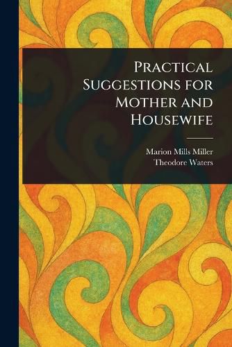 Cover image for Practical Suggestions for Mother and Housewife