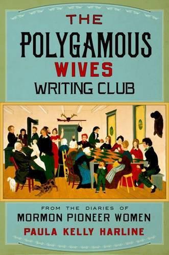 Cover image for The Polygamous Wives Writing Club: From the Diaries of Mormon Pioneer Women