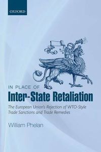 Cover image for In Place of Inter-State Retaliation: The European Union's Rejection of WTO-style Trade Sanctions and Trade Remedies