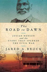 Cover image for The Road to Dawn: Josiah Henson and the Story That Sparked the Civil War