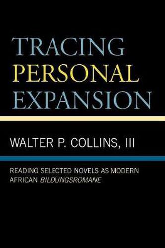 Cover image for Tracing Personal Expansion: Reading Selected Novels as Modern African Bildungsroman