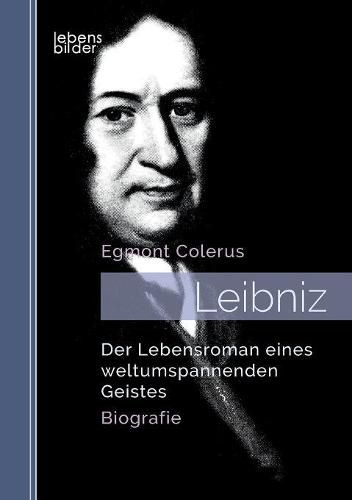 Cover image for Leibniz: Der Lebensroman eines weltumspannenden Geistes. Biografie