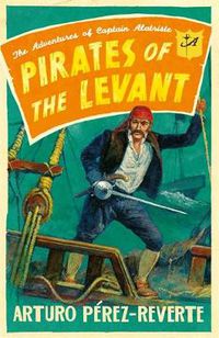 Cover image for Pirates of the Levant: The Adventures of Captain Alatriste
