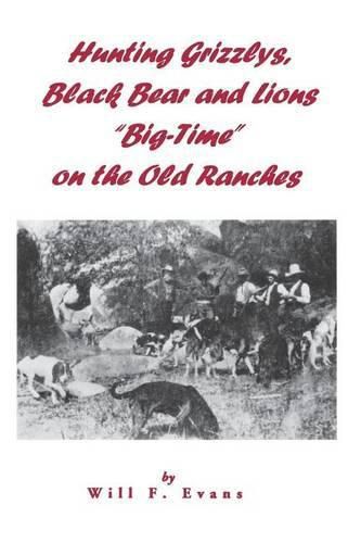 Cover image for Hunting Grizzlys, Black Bear and Lions  Big-Time  on the Old Ranches