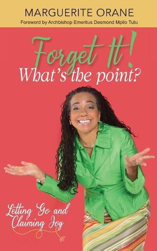 Cover image for Forget It; What's The Point?: Letting Go and Claiming Joy