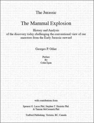 The Jurassic: The Mammal Explosion - History and Analysis of the Discovery Today Challenging the Conventional View of Our Ancestors from the Early Jurassic Onward