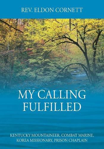 Cover image for My Calling Fulfilled: Kentucky Mountaineer, Combat Marine, Korea Missionary, Prison Chaplain