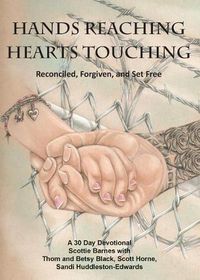 Cover image for Hands Reaching Hearts Touching: Reconciled, Forgiven, and Set Free