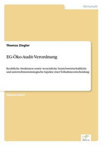 Cover image for EG-OEko-Audit-Verordnung: Rechtliche Strukturen sowie wesentliche betriebswirtschaftliche und unternehmensstrategische Aspekte einer Teilnahmeentscheidung