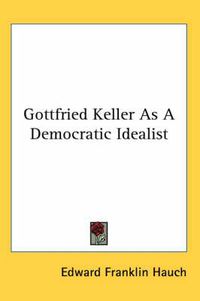 Cover image for Gottfried Keller as a Democratic Idealist