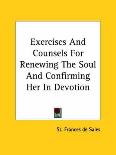 Cover image for Exercises and Counsels for Renewing the Soul and Confirming Her in Devotion