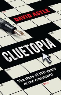 Cover image for Cluetopia: The story of 100 years of the crossword