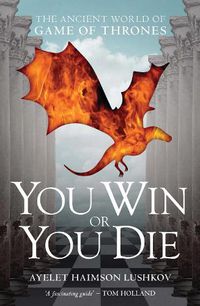 Cover image for You Win or You Die: The Ancient World of Game of Thrones