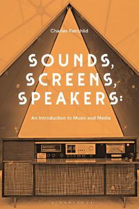 Cover image for Sounds, Screens, Speakers: An Introduction to Music and Media