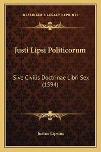 Cover image for Justi Lipsi Politicorum: Sive Civilis Doctrinae Libri Sex (1594)